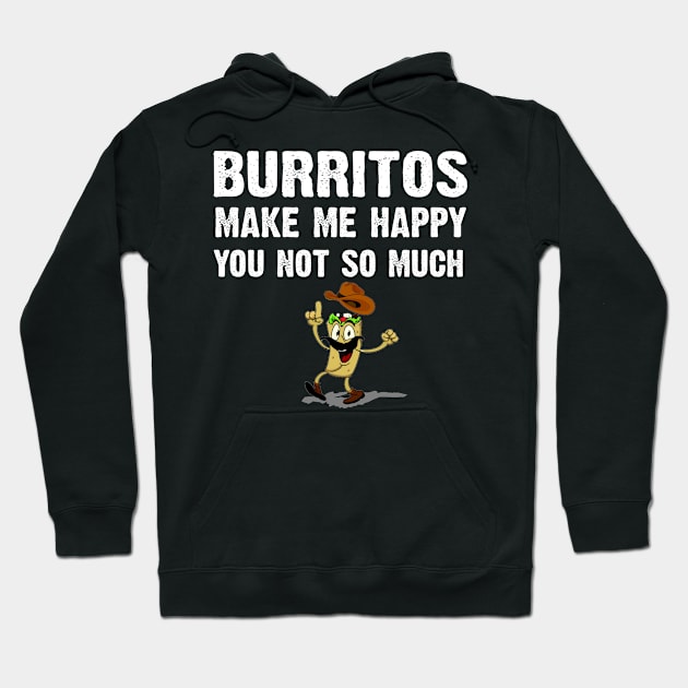 Burritos Make Me Happy. You Not So Much Hoodie by CoolApparelShop